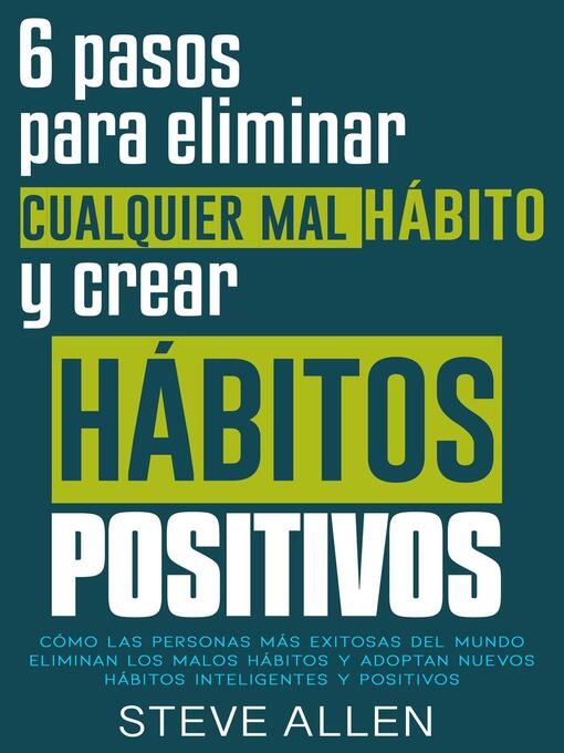 Title details for 6 pasos para eliminar cualquier mal hábito y crear hábitos positivos by Steve Allen - Available